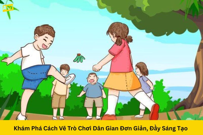 Khám Phá Cách Vẽ Trò Chơi Dân Gian Đơn Giản, Đầy Sáng Tạo