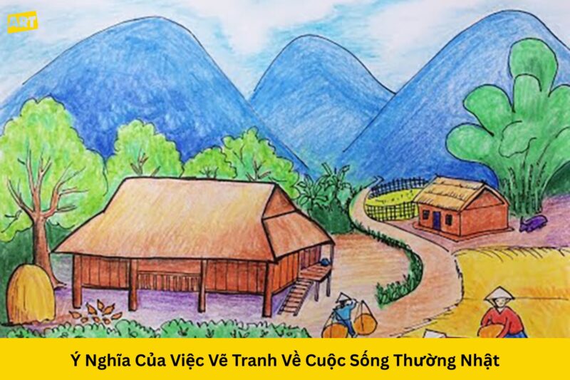 Khám phá vẻ đẹp mỹ thuật vẽ tranh đề tài cuộc sống quanh em