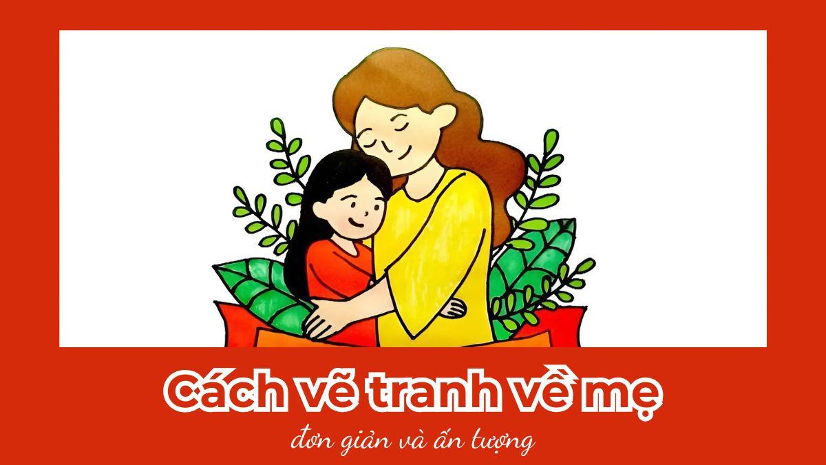 Tuyệt Chiêu Vẽ Tranh 20-10 Đơn Giản Đẹp Tặng Phái Nữ Yêu Thương Mẫu tranh vẽ 20-10 đơn giản đẹp về mẹ và con gái ôm nhau thể hiện tình cảm gia đình ấm áp
