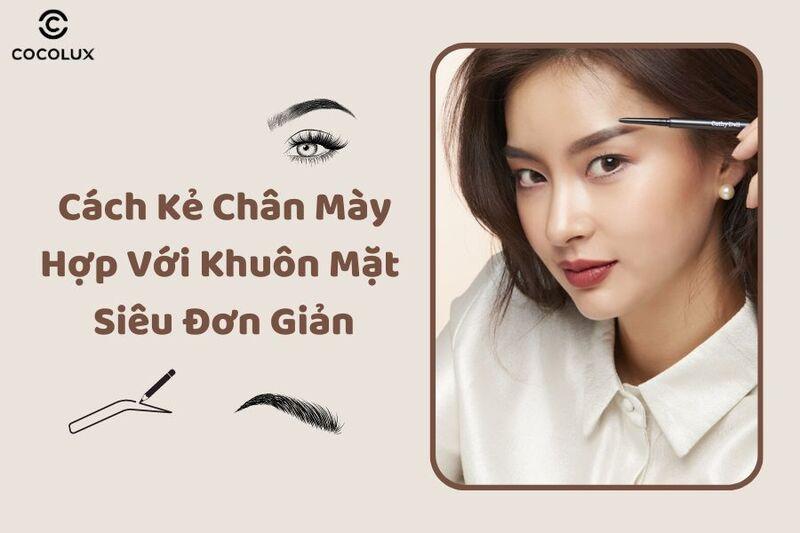 Các mẹo nhỏ trong cách vẽ chân mày đẹp giúp lông mày trông dày dặn, tự nhiên và thu hút hơn cho gương mặt