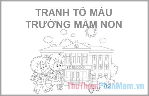 Tuyển tập các tranh vẽ trường mầm non cho trẻ tô màu chủ đề bé vui chơi và học tập