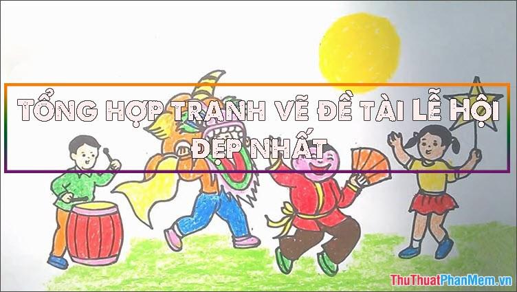 Khám Phá Cách Vẽ Tranh Đề Tài Lễ Hội Lớp 9 Ấn Tượng Bức tranh vẽ đề tài lễ hội lớp 9 tái hiện không khí rộn ràng và màu sắc đặc trưng của ngày hội truyền thống