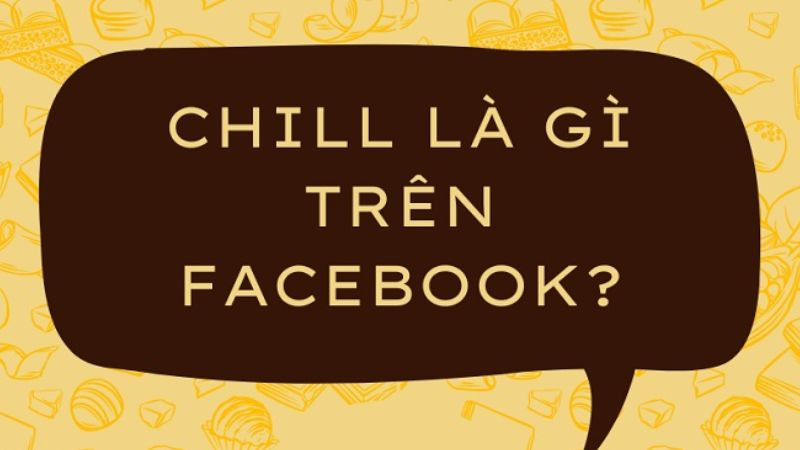 Cách giới trẻ sử dụng từ Chill trên mạng xã hội Facebook