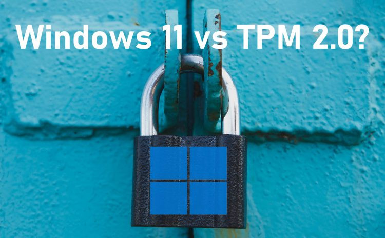 Kết nối giữa TPM 2.0 và yêu cầu hệ thống của Windows 11