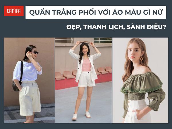 Cách phối quần trắng với áo màu nổi bật, thể hiện cá tính riêng biệt và năng động