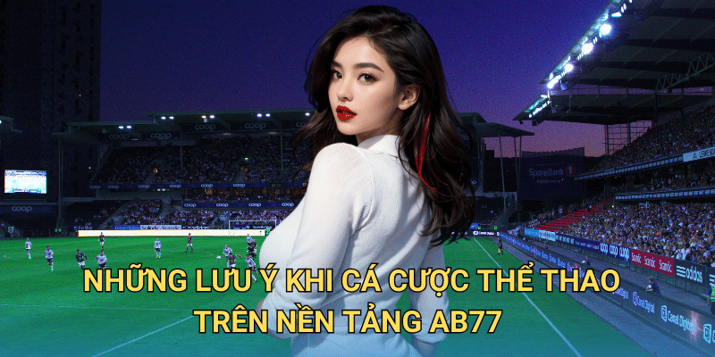 Cá cược thể thao tại ab77 có hợp pháp và an toàn không? Những lưu ý khi cá cược thể thao trên nền tảng ab77