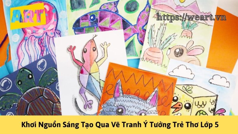 Khơi Nguồn Sáng Tạo Qua Vẽ Tranh Ý Tưởng Trẻ Thơ Lớp 5