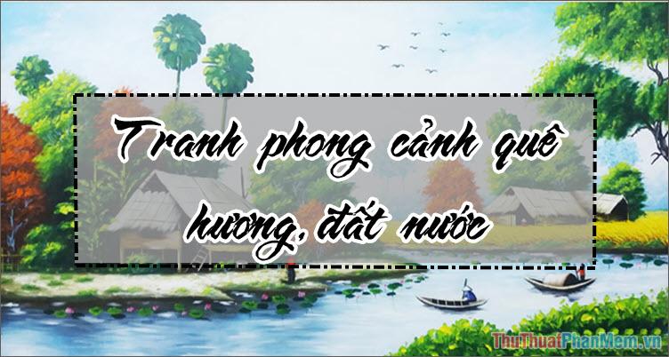 Vẽ tranh đề tài tự chọn đẹp nhất về phong cảnh thiên nhiên hùng vĩ và thơ mộng đầy cảm xúc