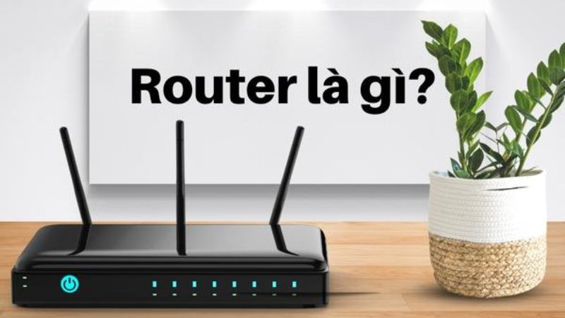 Thiết bị router (bộ định tuyến) trong hệ thống mạng
